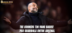 The Gunners Tim yang Bagus! Puji Guardiola untuk Arsenal